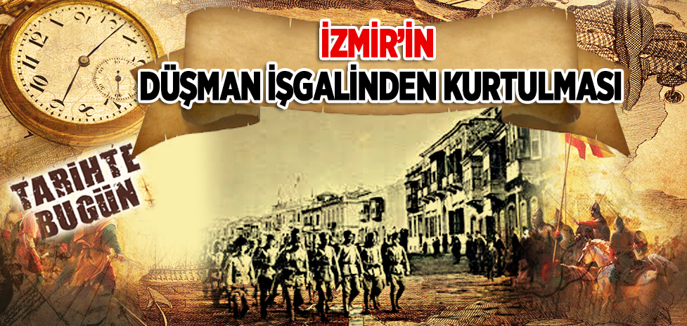 9 Eylül 1922: İzmir’in Düşman İşgalinden Kurtulması