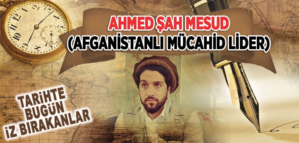  9 Eylül 2001: Afganistanlı Mücahid Lider Ahmed Şah Mesud'un şehit edilmesi