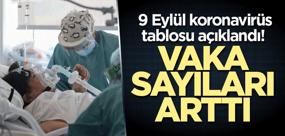 9 Eylül koronavirüs tablosu açıklandı! Vaka sayıları arttı