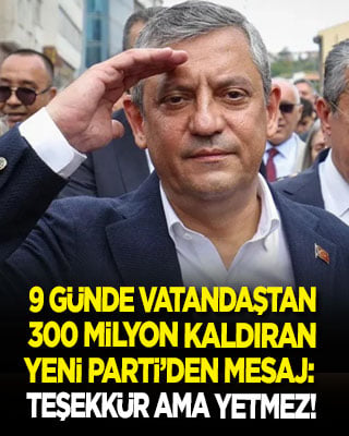9 günde vatandaştan 300 milyon kaldıran Yeni Parti'den mesaj var: Teşekkürler ama yetmez!