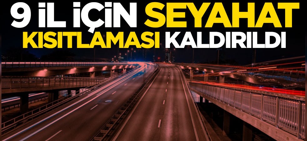 9 il için seyahat kısıtlaması kaldırıldı! Seyahat kısıtlaması kaldırılan iller hangileri? Seyahat yasağı kaldırıldı mı?