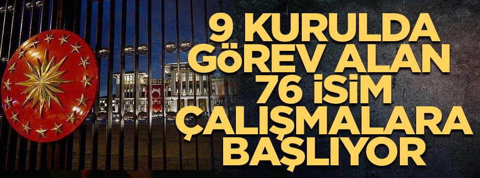 9 kurulda görev alan 76 isim çalışmalara başlıyor