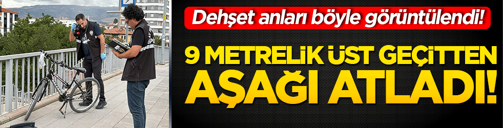 9 metrelik üst geçitten aşağı atladı! Dehşet anları böyle görüntülendi!