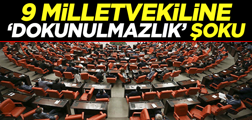 9 milletvekiline "dokunulmazlık" şoku