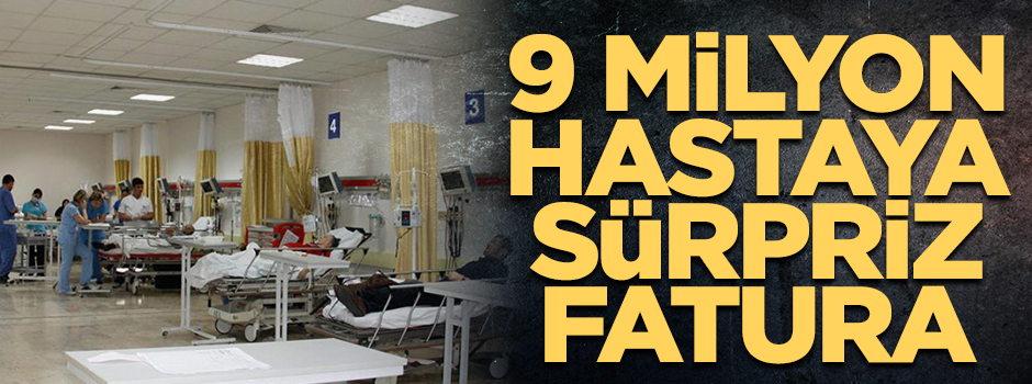 9 milyon hastaya sürpriz fatura