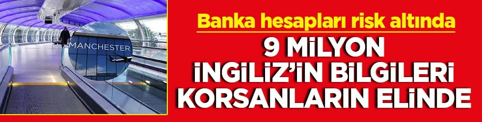 9 milyon İngiliz’in bilgileri korsanların elinde