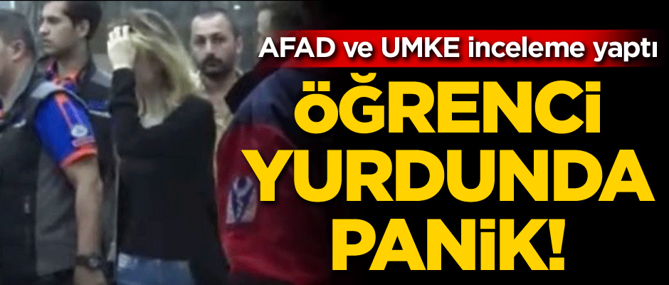 9 öğrenci hastaneye kaldırıldı... Kız öğrenci yurdunda panik! AFAD ve UMKE inceleme yaptı