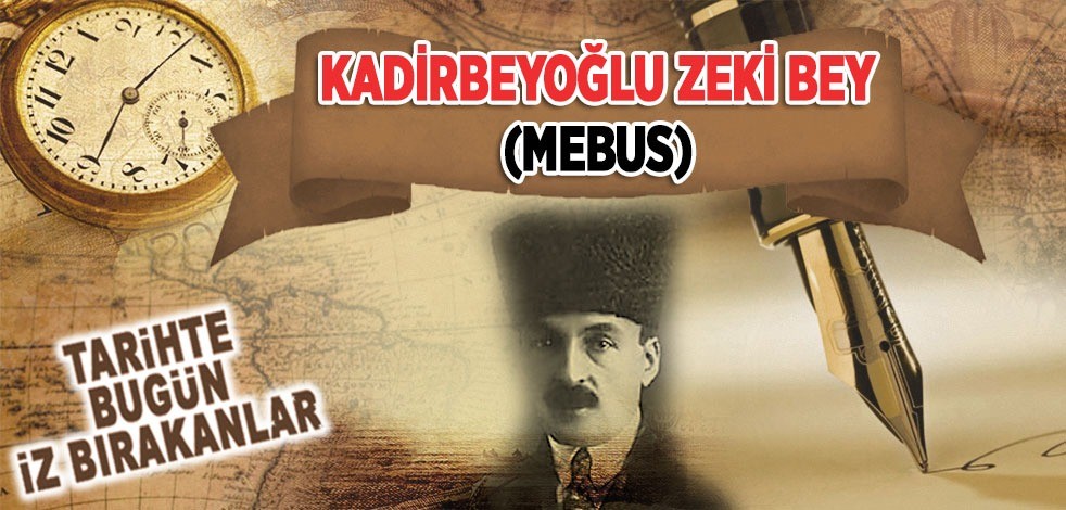 9 Temmuz 1952: Mebus Kadirbeyoğlu Zeki Bey'in vefatı