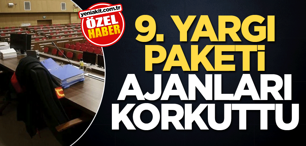 9. yargı paketi ajanları korkuttu