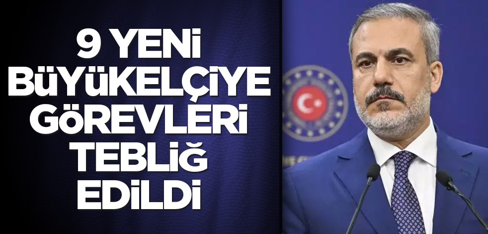 9 yeni büyükelçiye görevleri tebliğ edildi