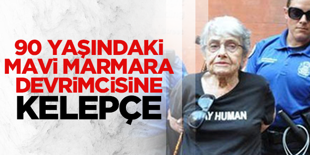 90 yaşındaki Mavi Marmara devrimcisine kelepçe