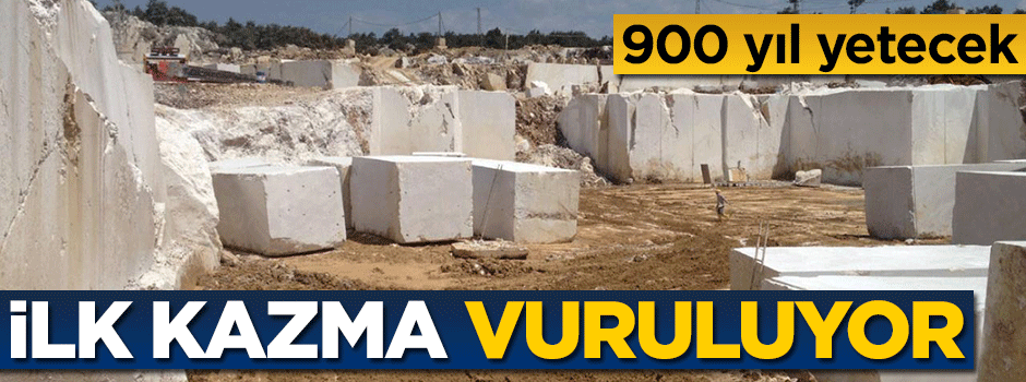 900 yıl yetecek! İlk kazma vuruluyor