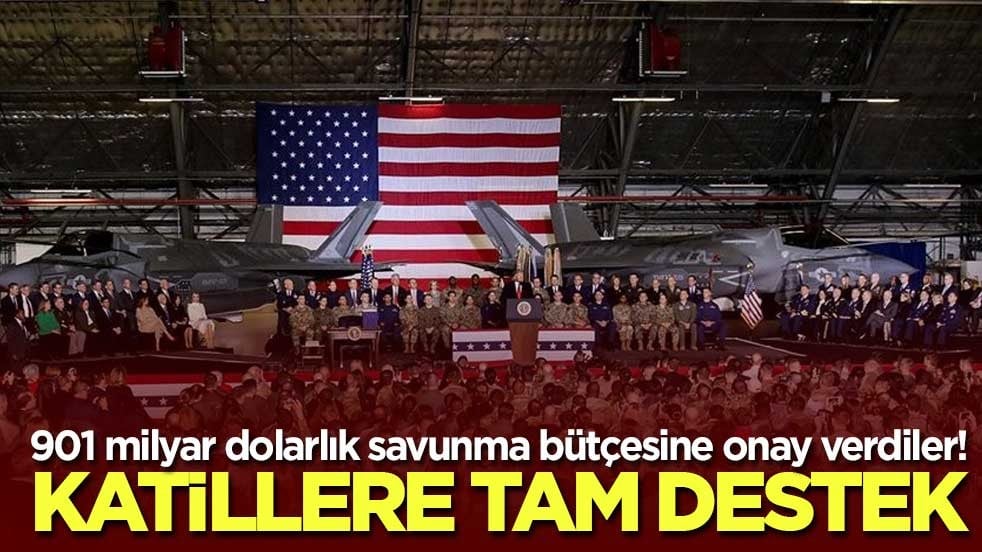 901 milyar dolarlık savunma bütçesine onay verdiler! Katillere tam destek