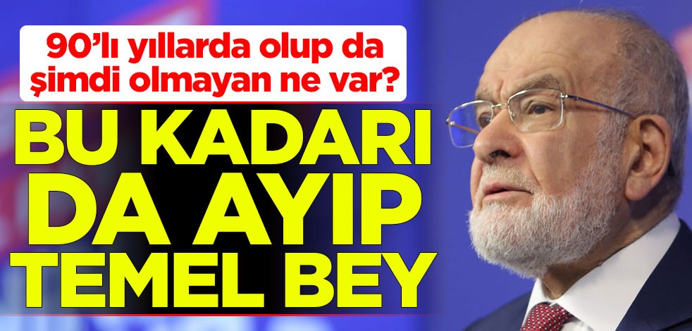 90’lı yıllarda olup da şimdi olmayan ne var? Bu kadarı da ayıp Temel Bey