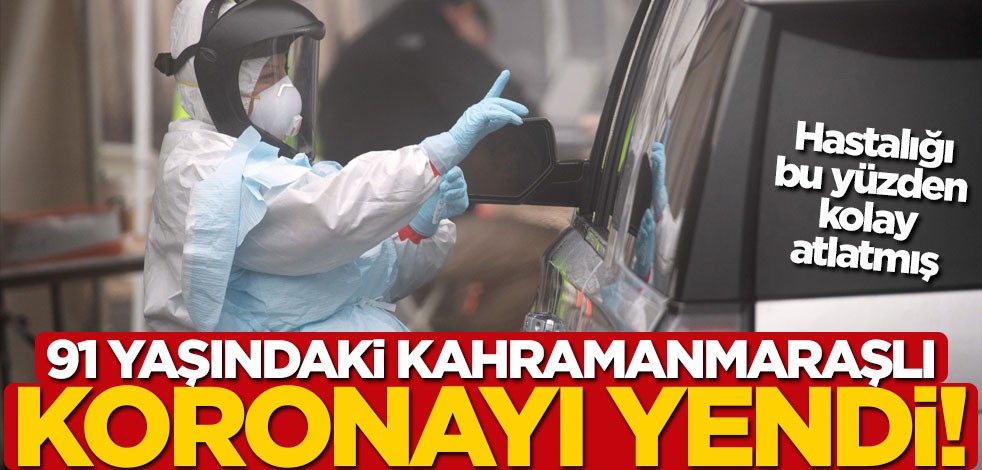 91 yaşındaki Kahramanmaraşlı koronayı yendi! Hastalığı bu yüzden kolay atlatmış