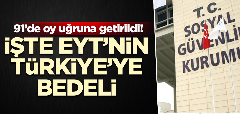 91’de oy uğruna getirildi! İşte EYT’nin bedeli