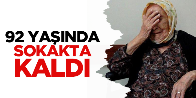92 yaşında sokakta kaldı