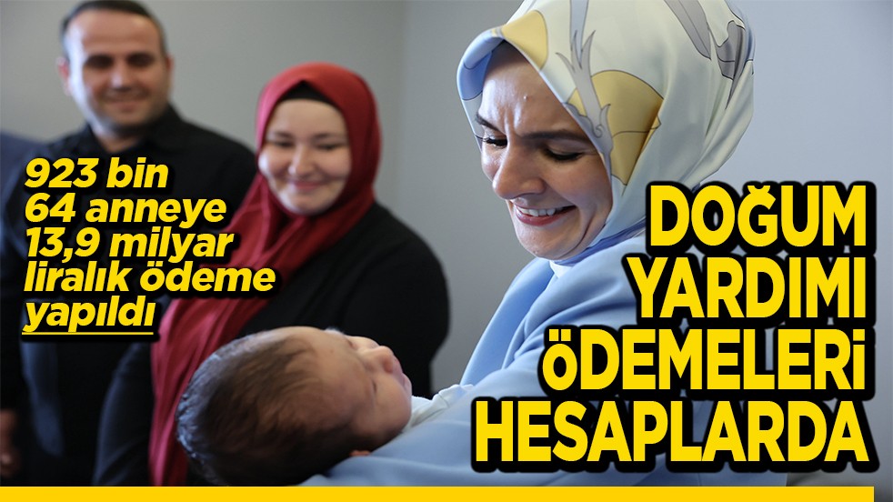 923 bin 64 anneye 13,9 milyar liralık ödeme Doğum yardımı ödemeleri hesaplarda