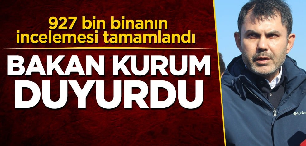 927 bin binanın incelemesi tamamlandı! Bakan Kurum duyurdu