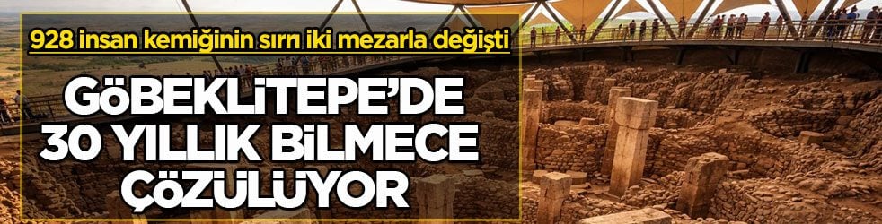 928 insan kemiğinin sırrı iki mezarla değişti! Göbeklitepe’de 30 yıllık bilmece çözülüyor