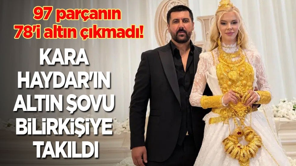 97 parçanın 78'i altın çıkmadı! Kara Haydar'ın 'altın şovu' bilirkişiye takıldı