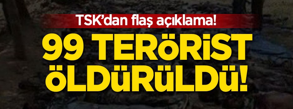 99 terörist öldürüldü