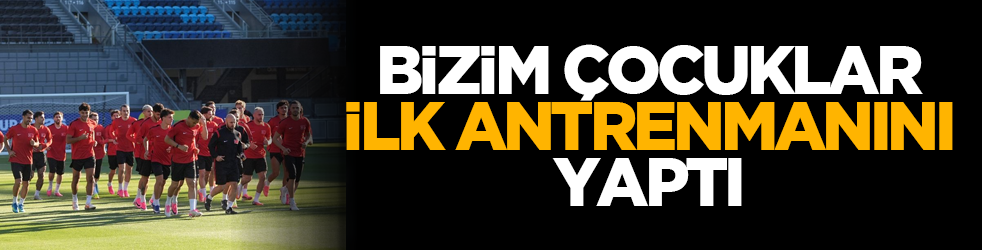 A Milli Futbol Takımı, ilk antrenmanını yaptı