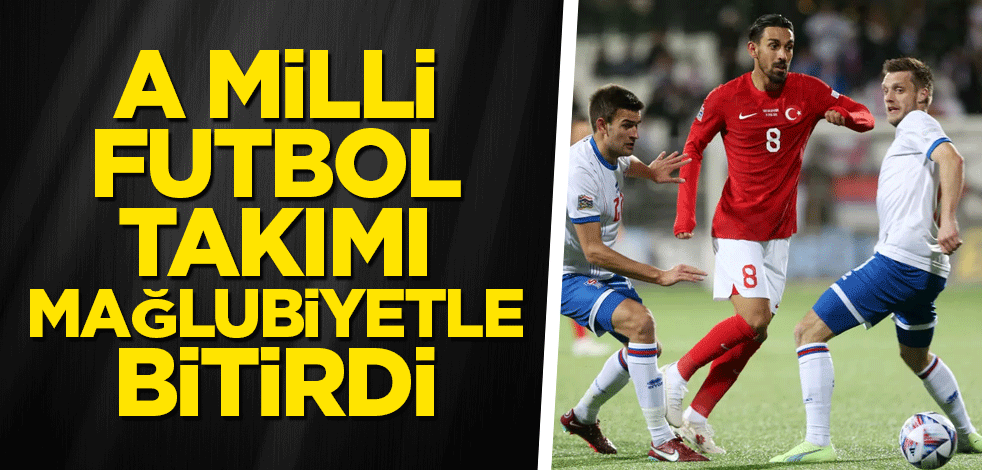 A Milli Futbol Takımı mağlubiyetle bitirdi