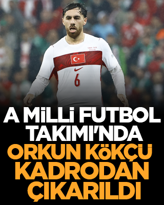 A Milli Futbol Takımı'nda Orkun Kökçü kadrodan çıkarıldı