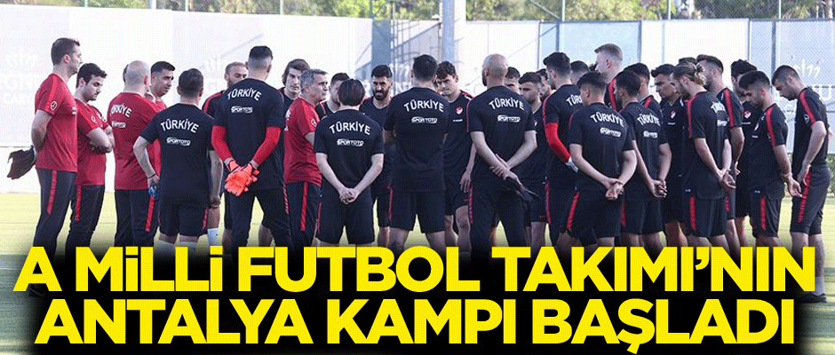 A Milli Futbol Takımı'nın Antalya kampı başladı