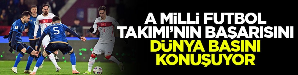 A Milli Futbol Takımı’nın başarısını dünya basını konuşuyor