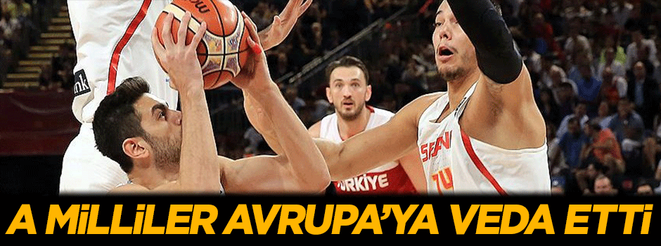 A Milli Takım Avrupa'ya veda etti