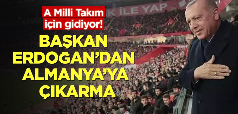 A Milli Takım için gidiyor! Başkan Erdoğan'dan Almanya'ya çıkarma