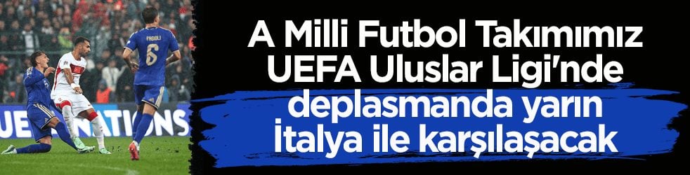 A Milli Takım, UEFA Uluslar Ligi'nde İtalya ile karşılaşacak