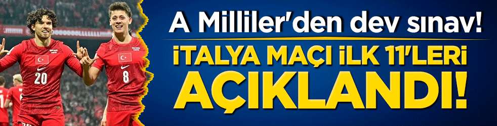 A Milliler'den dev sınav! İtalya maçı ilk 11'leri açıklandı!