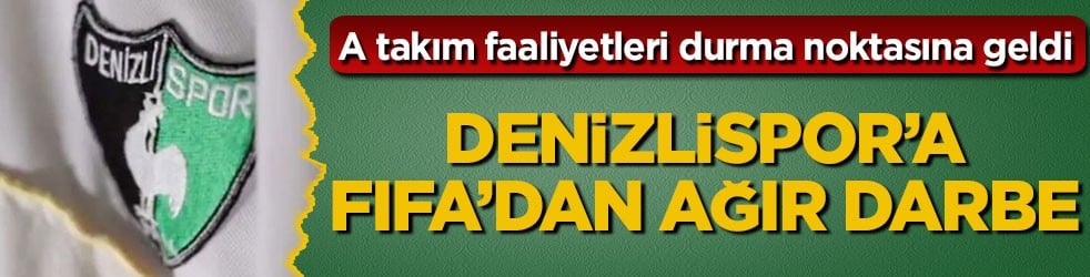 A takım faaliyetleri durma noktasına geldi! Denizlispor’a FIFA’dan ağır darbe