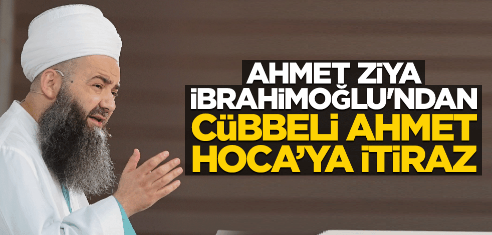 A. Ziya İbrahimoğlu'ndan Cübbeli Ahmet Hoca'ya itiraz