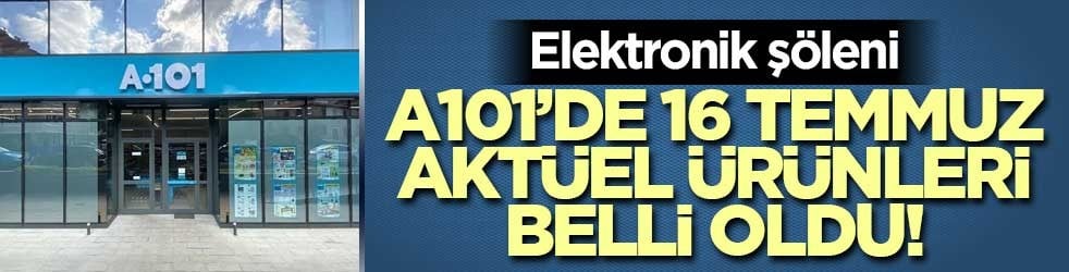 A101’de 16 Temmuz aktüel ürünleri belli oldu! Elektronik şöleni