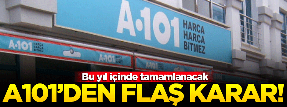 A101'den flaş karar!