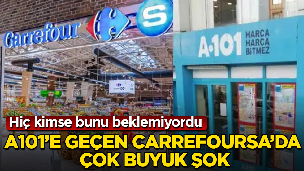 A101’e geçen CarrefourSA’da çok büyük şok! Hiç kimse bunu beklemiyordu