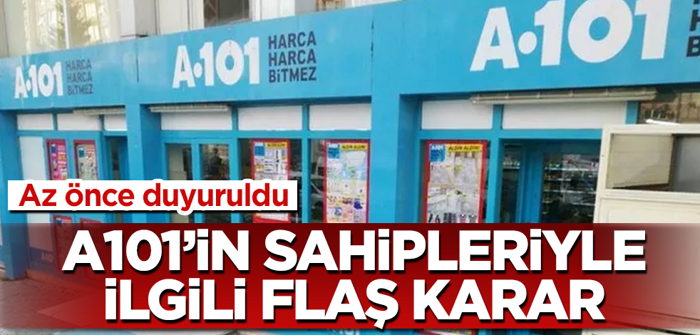 A101'in sahipleriyle ilgili flaş karar! Az önce duyuruldu