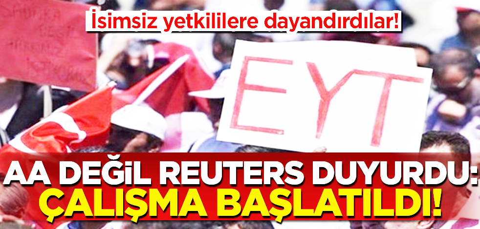 AA değil Reuters duyurdu: EYT’lilerle ilgili hükümet çalışma başlattı!