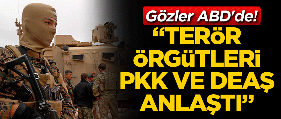 AA duyurdu: Terör örgütleri PKK ve DEAŞ anlaştı... Gözler ABD'de!