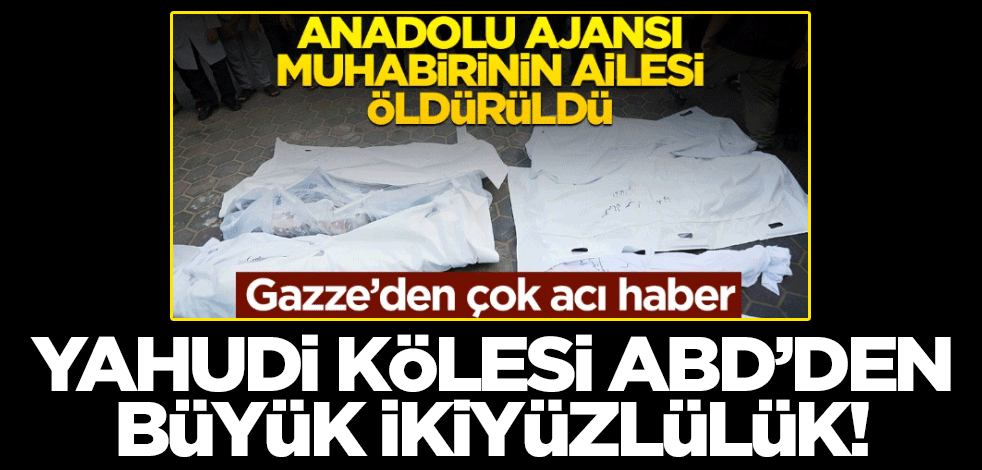 AA muhabirine başsağlığı! Yahudi kölesi ABD'den büyük ikiyüzlülük