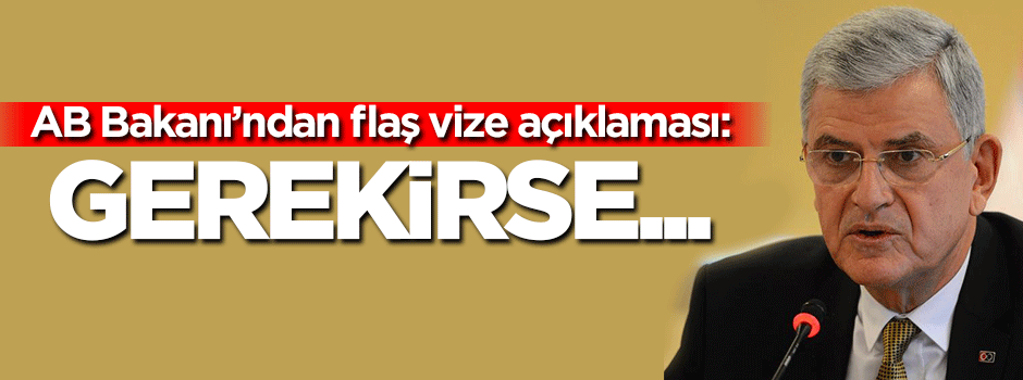AB Bakanı Bozkır'dan flaş vize açıklaması!