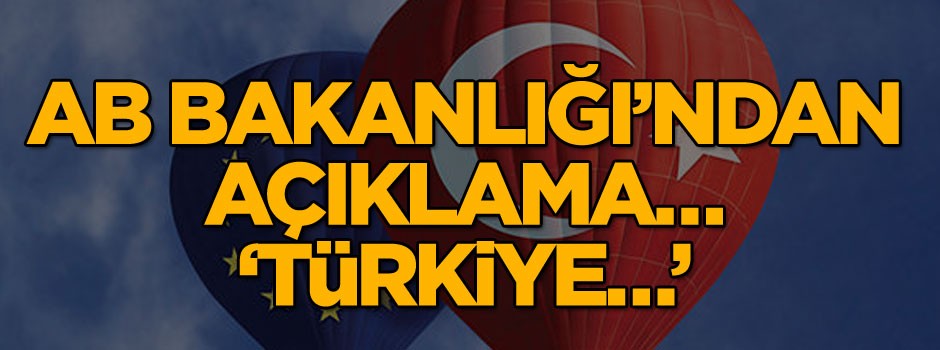 AB Bakanlığı’ndan açıklama… ‘Türkiye…’