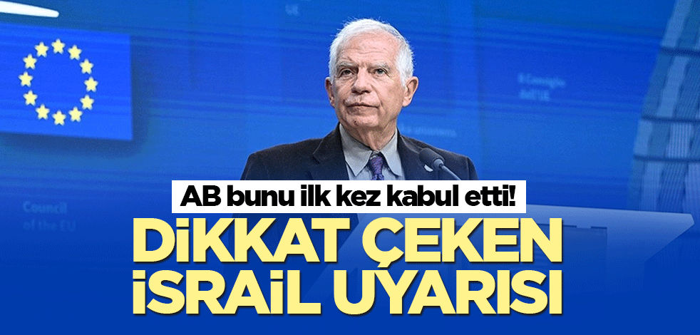 AB bunu ilk kez kabul etti! Dikkat çeken İsrail uyarısı