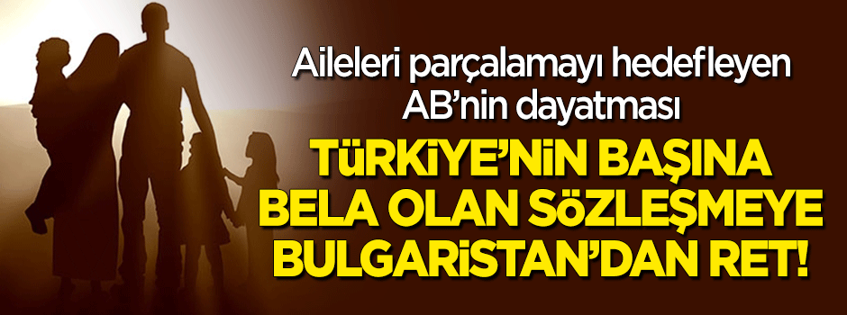 AB dayatıyor... Türkiye'nin başına bela olan İstanbul Sözleşmesi'ne Bulgaristan'dan ret!
