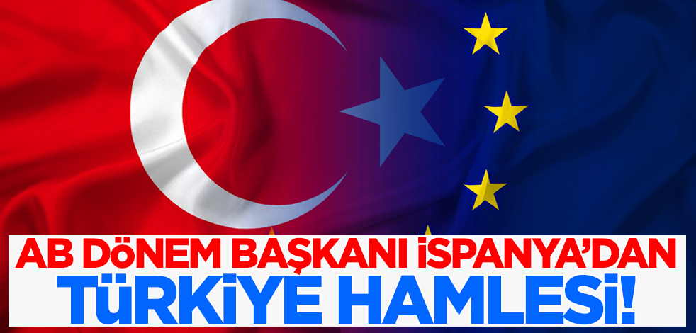 AB dönem başkanı İspanya'dan Türkiye hamlesi!
