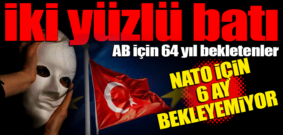 AB için 64 yıl bekletenler NATO için 6 ay bekleyemiyor
